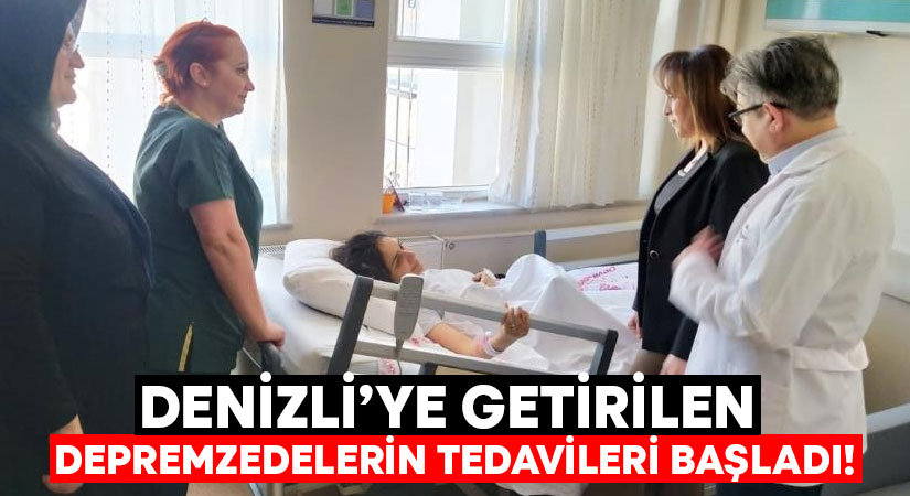 Denizli’ye getirilen depremzedelerin tedavileri başladı!