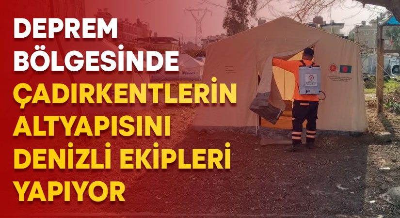 Deprem bölgesinde çadırkentlerin altyapısını Denizli ekipleri yapıyor