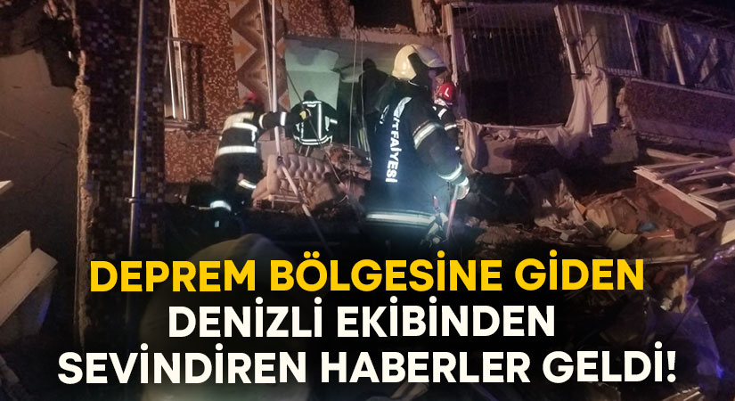 Deprem bölgesine giden Denizli ekibinden sevindiren haber!