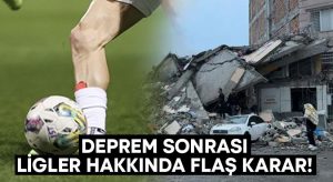 Deprem sonrası ligler hakkında flaş karar!