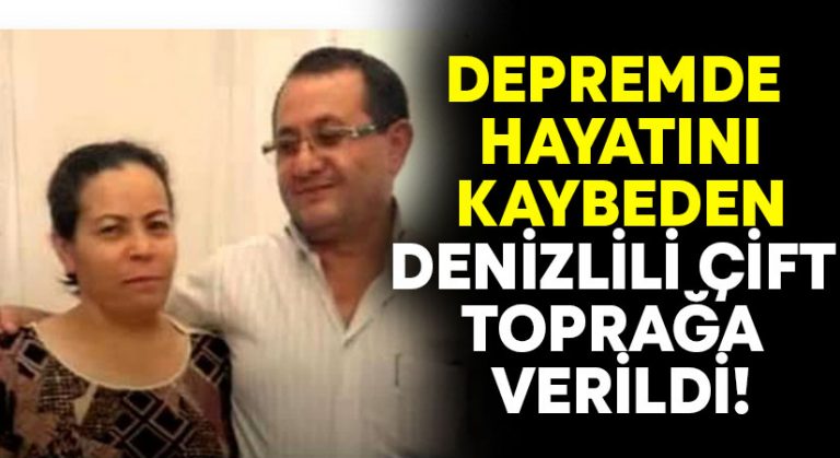 Depremde hayatını kaybeden Denizli çift toprağa verildi!