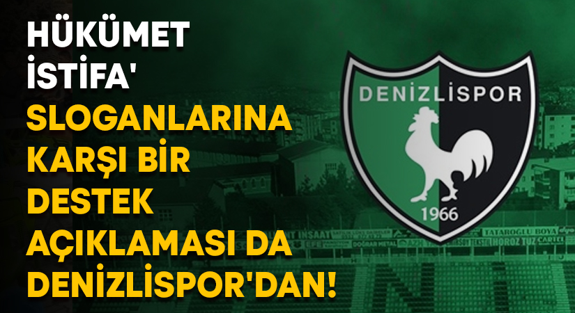 Hükümet istifa’ sloganlarına karşı bir destek açıklaması da Denizlispor’dan!