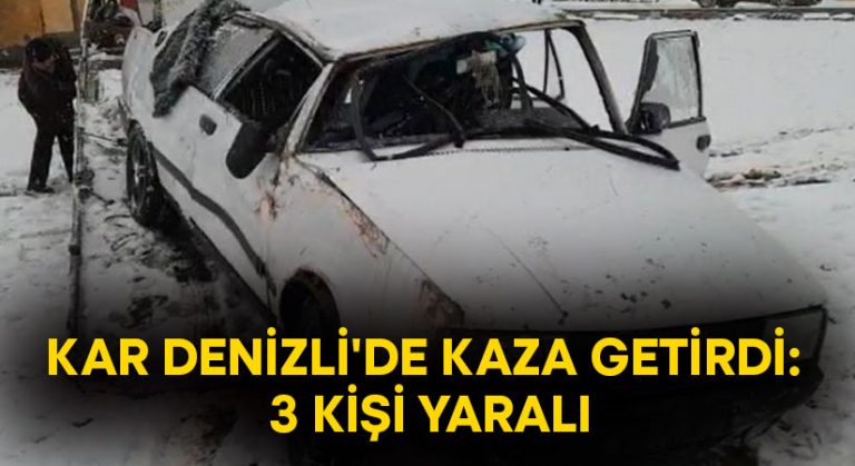 Kar Denizli’de kaza getirdi: 3 kişi yaralı