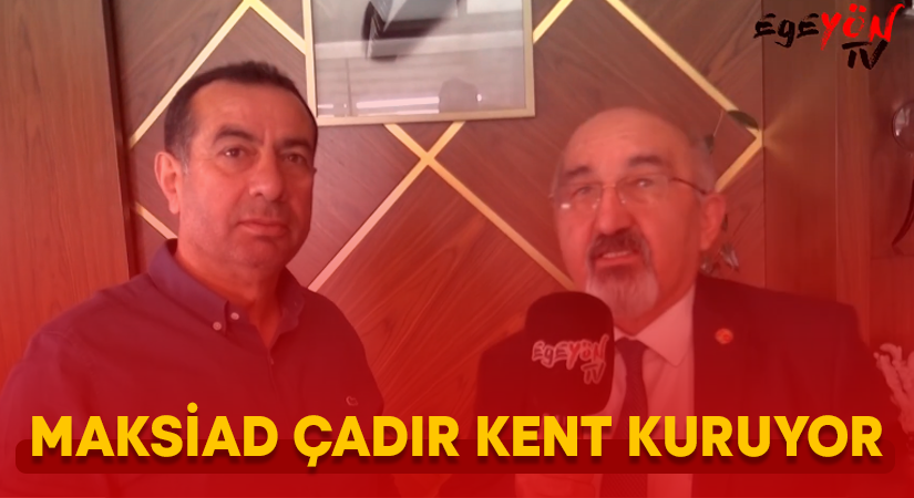 MAKSİAD çadır kent kuruyor