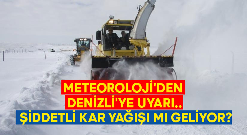 Meteoroloji’den Denizli’ye uyarı.. Şiddetli kar yağışı mı geliyor?