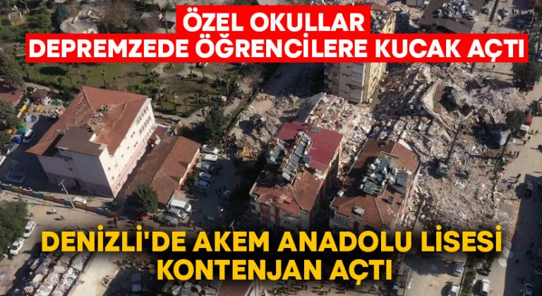 Özel okullar depremzede öğrencilere kucak açtı.. Denizli’de AKEM Anadolu Lisesi kontenjan açtı