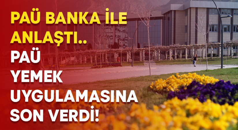 PAÜ banka ile anlaştı.. Yemek uygulamasına son veriyor!