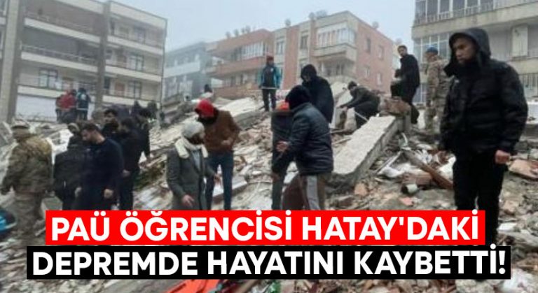 PAÜ öğrencisi Hatay’daki depremde hayatını kaybetti!