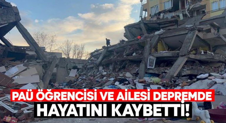 PAÜ Öğrencisi ve ailesi depremde hayatını kaybetti!