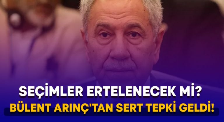 Seçimler ertelenecek mi? Bülent Arınç’tan sert tepki geldi!