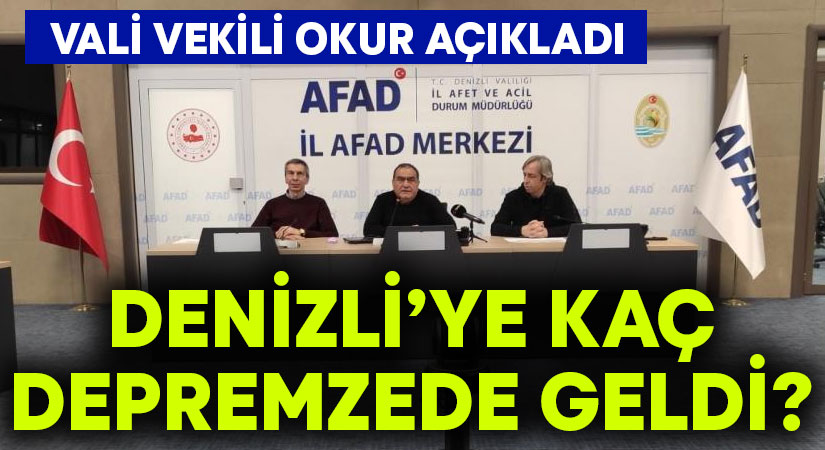 Vali Vekili Okur açıkladı.. Denizli’ye kaç depremzede geldi?