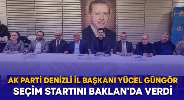 Ak Parti Denizli İl Başkanı Yücel Güngör seçim startını Baklan’da verdi