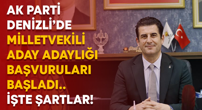 AK Parti Denizli’de Milletvekili Aday Adaylığı başvuruları başladı.. İşte şartlar!