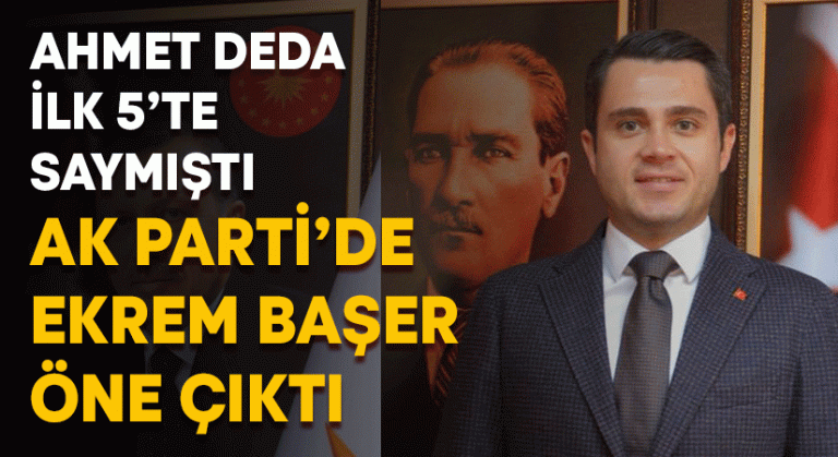 Ak Parti’de Ekrem Başer ismi öne çıktı