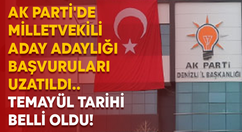 Ak Parti’de Milletvekili Aday Adaylığı başvuruları uzatıldı.. Temayül Tarihi Belli Oldu!