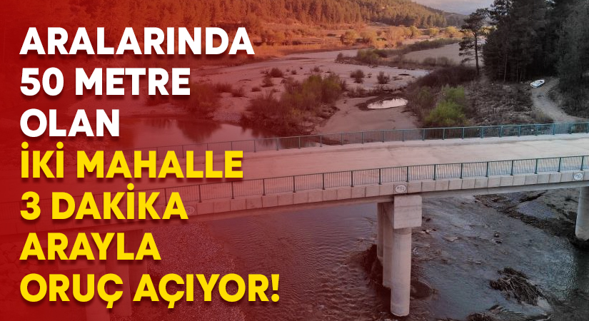 Aralarında 50 metre olan iki mahalle 3 dakika arayla oruç açıyor!