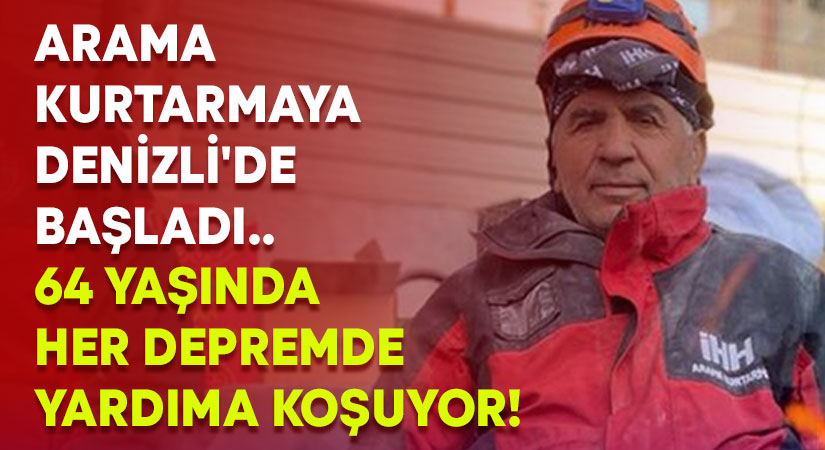 Arama Kurtarmaya Denizli’de başladı.. 64 yaşında her depremde yardıma koşuyor!