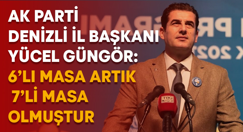 Başkan Güngör: 6’lı Masa artık 7’li masa olmuştur