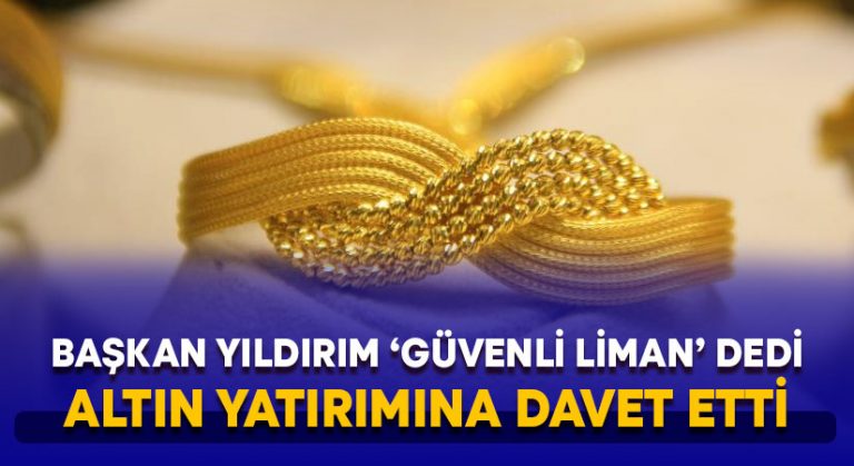 Başkan Yıldırım’dan altın yatırımına davet