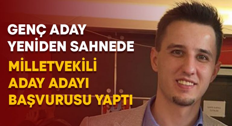 Bilgehan Burgul milletvekili aday adayılığı başvurusu yaptı