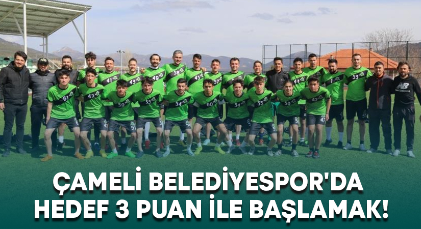 Çameli Belediyespor’da hedef 3 puan ile başlamak!