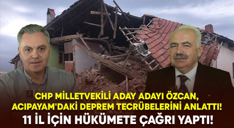 CHP Milletvekili aday adayı Özcan, Acıpayam’daki deprem tecrübelerini anlattı! 11 il için hükümete çağrı yaptı!