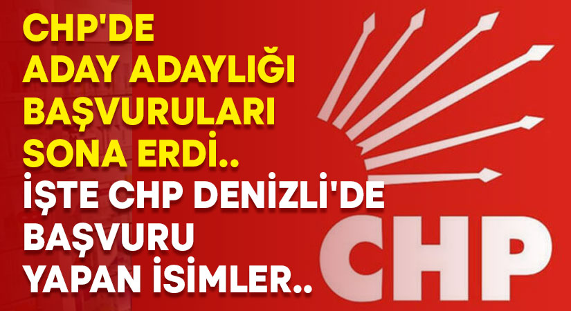 CHP’de aday adaylığı başvuruları sona erdi.. İşte CHP Denizli’de başvuru yapan isimler..