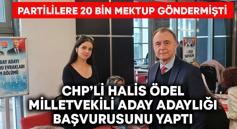 CHP’de Halis Ödel milletvekili olmak için başvurusunu yaptı