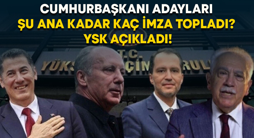 Cumhurbaşkanı adayları kaç imza topladı? YSK açıkladı!