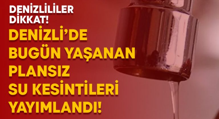 Denizli’de bugün yaşanan plansız su kesintileri yayımlandı!