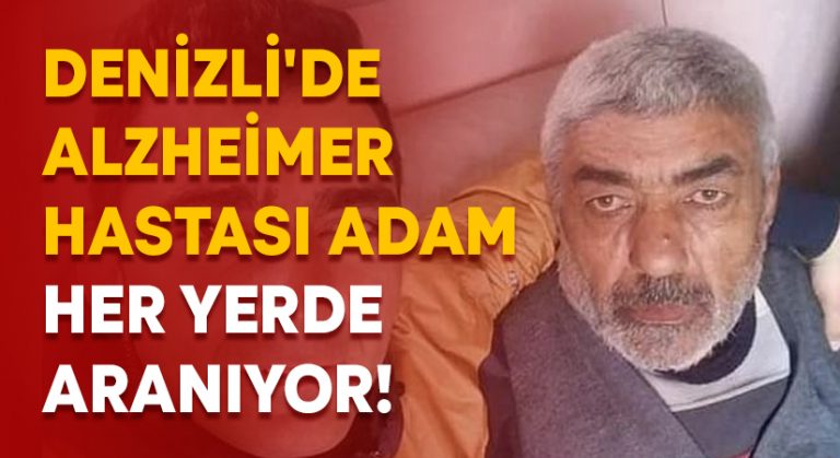 Denizli’de alzheimer hastası adam her yerde aranıyor!