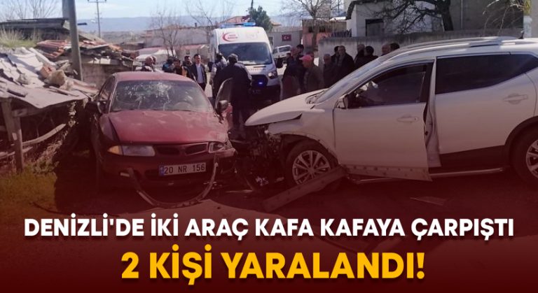 Denizli’de iki araç kafa kafaya çarpıştı.. 2 kişi yaralandı!