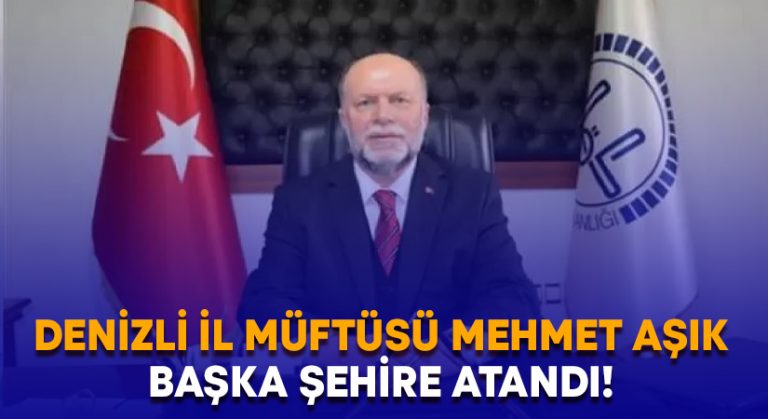 Denizli İl Müftüsü Mehmet Aşık, başka bir şehire atandı!