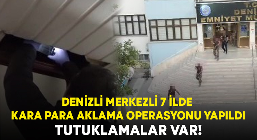 Denizli merkezli 7 ilde kara para aklama operasyonu yapıldı.. Tutuklamalar var!