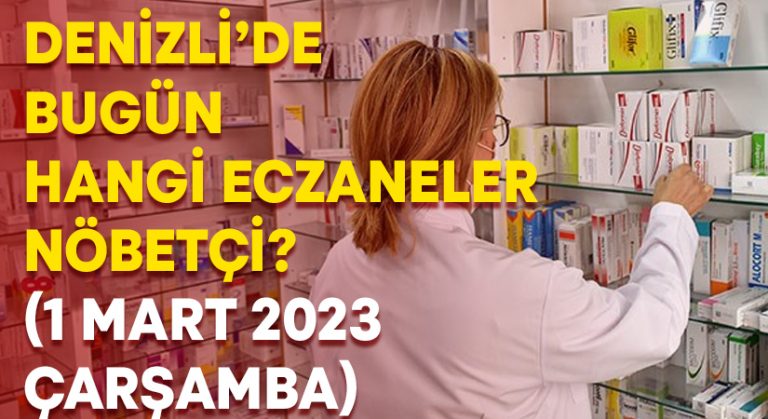 Denizli Nöbetçi Eczaneler 1 Mart 2023 Çarşamba