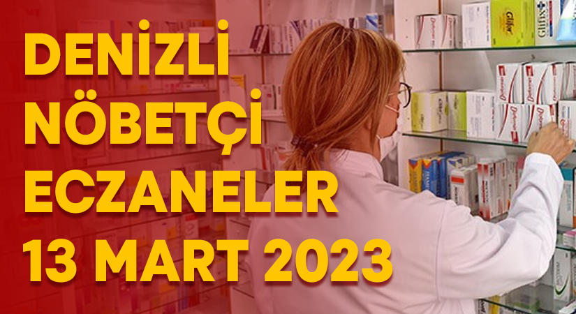 Denizli Nöbetçi Eczaneler 13 Mart 2023