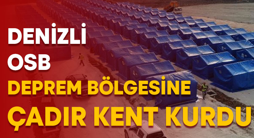 Denizli OSB, deprem bölgesine çadır kent kurdu