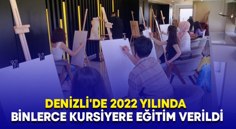 Denizli’de 2022 yılında binlerce kursiyere eğitim verildi