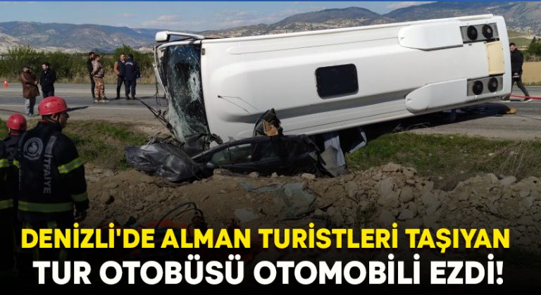 Denizli’de Alman turistleri taşıyan tur otobüsü otomobili ezdi!