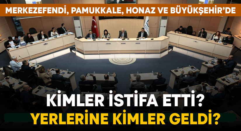 Denizli’de belediye meclis üyeliğinden istifa eden isimler ve yerine gelenler!