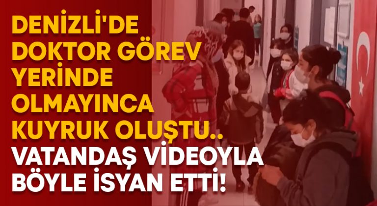 Denizli’de doktor görev yerinde olmayınca kuyruk oluştu.. Vatandaş böyle isyan etti!