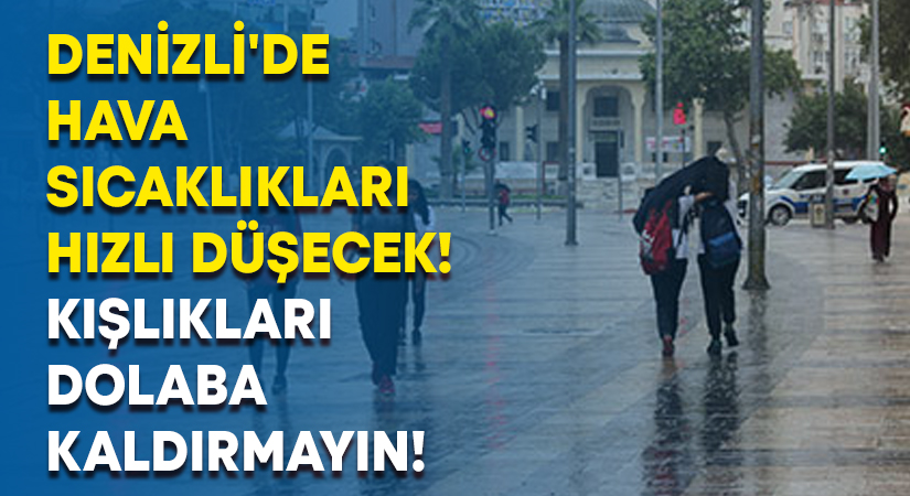 Denizli’de hava sıcaklıkları hızlı düşecek!