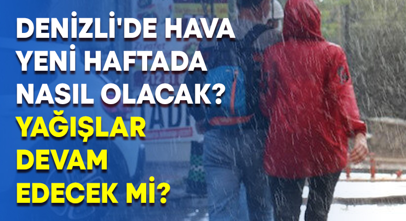 Denizli’de hava yeni haftada nasıl olacak?