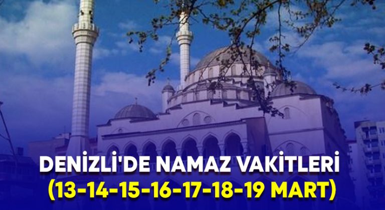 Denizli’de namaz vakitleri (13-14-15-16-17-18-19 Mart)