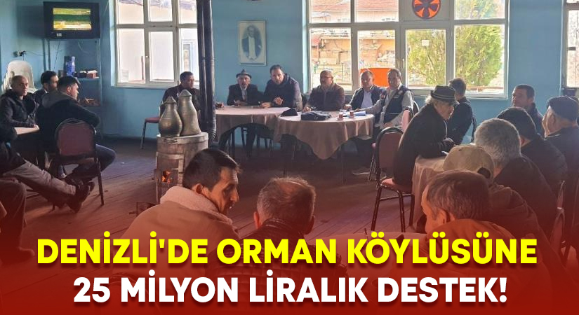 Denizli’de orman köylüsüne 25 milyon liralık destek!