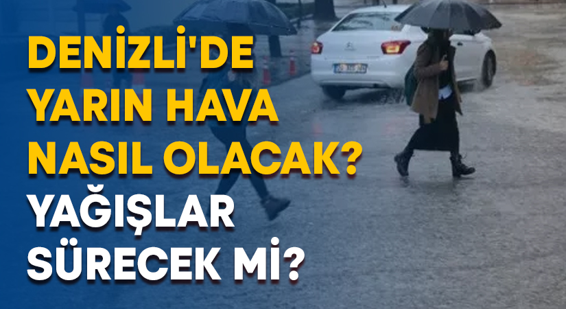 Denizli’de yarın hava nasıl olacak? Yağışlar sürecek mi?