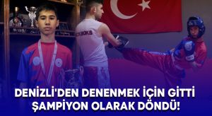 Denizli’den denenmek için gitti şampiyon olarak döndü!