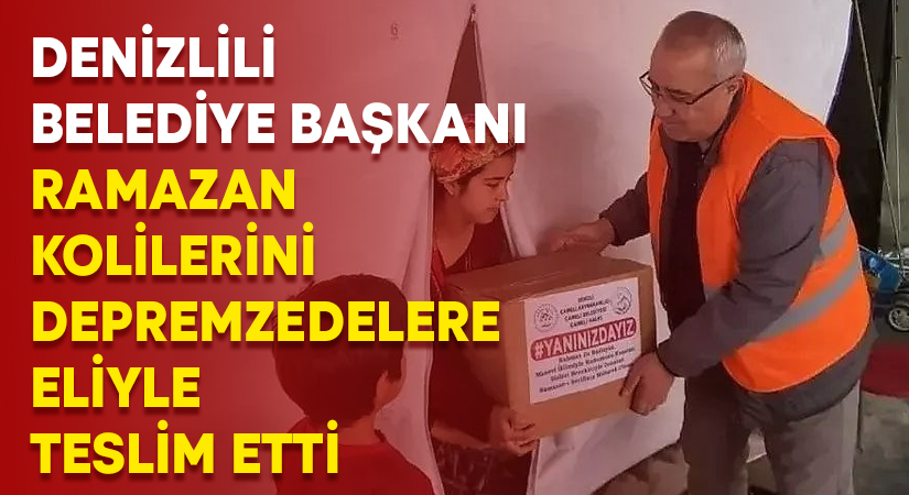 Denizlili belediye başkanı Ramazan kolilerini depremzedelere eliyle teslim etti