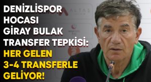 Denizlispor hocası Giray Bulak transfer tepkisi: Her gelen 3-4 transferle geliyor!