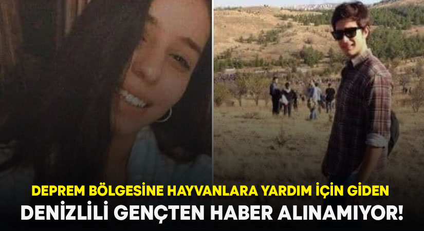 Deprem bölgesine hayvanlara yardım için giden Denizlili gençten haber alınamıyor!